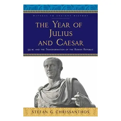 "The Year of Julius and Caesar: 59 BC and the Transformation of the Roman Republic" - "" ("Chris