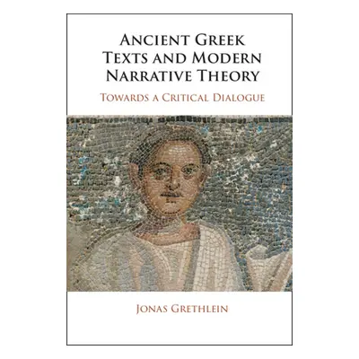 "Ancient Greek Texts and Modern Narrative Theory" - "" ("Grethlein Jonas")(Pevná vazba)