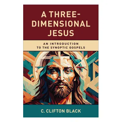 "A Three-Dimensional Jesus: An Introduction to the Synoptic Gospels" - "" ("Black C. Clifton")(P