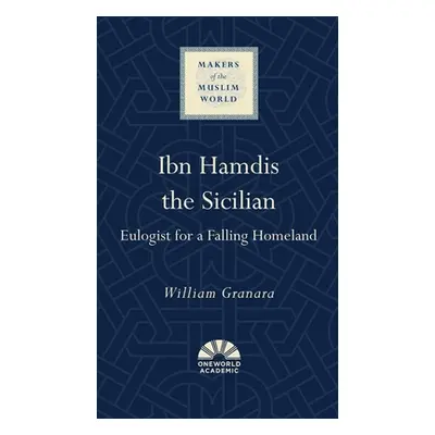 "Ibn Hamdis the Sicilian: Eulogist for a Falling Homeland" - "" ("Granara William")(Pevná vazba)