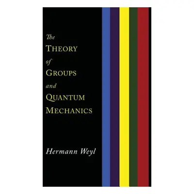 "The Theory of Groups and Quantum Mechanics" - "" ("Weyl Hermann")(Paperback)