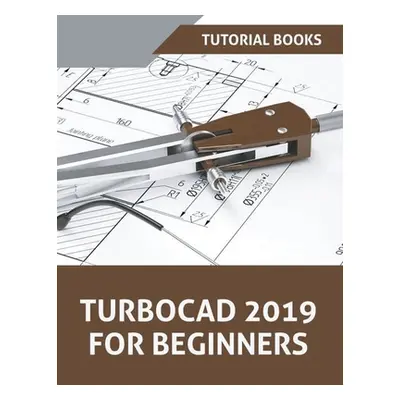 "TurboCAD 2019 For Beginners" - "" ("Tutorial Books")(Paperback)