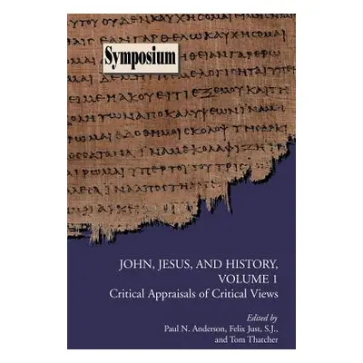 "John, Jesus, and History, Volume 1: Critical Appraisals of Critical Views" - "" ("Anderson Paul