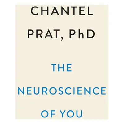 "The Neuroscience of You: How Every Brain Is Different and How to Understand Yours" - "" ("Prat 