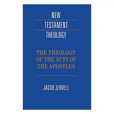 "The Theology of the Acts of the Apostles" - "" ("Jervell Jacob")(Pevná vazba)