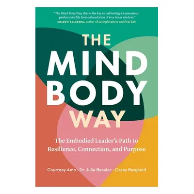 "The Mind-Body Way: The Embodied Leader's Path to Resilience, Connection, and Purpose" - "" ("Am