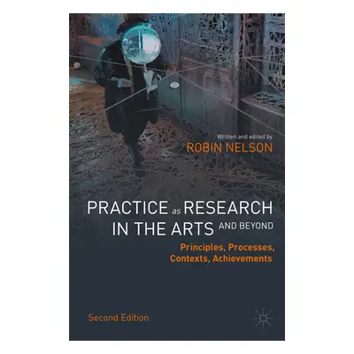 "Practice as Research in the Arts (and Beyond): Principles, Processes, Contexts, Achievements" -