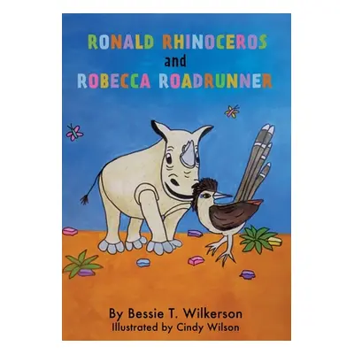 "Ronald Rhinoceros and Robecca Roadrunner" - "" ("Wilkerson Bessie T.")(Paperback)