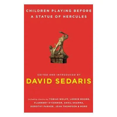 "Children Playing Before a Statue of Hercules" - "" ("Sedaris David")(Paperback)