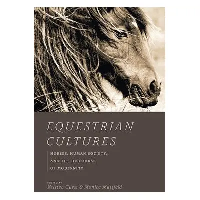 "Equestrian Cultures: Horses, Human Society, and the Discourse of Modernity" - "" ("Guest Kriste