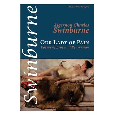 "Our Lady of Pain: Poems of Eros and Perversion" - "" ("Swinburne Algernon Charles")(Paperback)