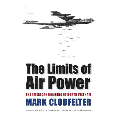 "The Limits of Air Power: The American Bombing of North Vietnam" - "" ("Clodfelter Mark")(Paperb