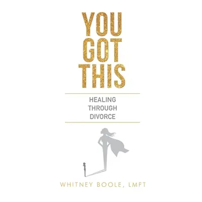 "You Got This: Healing Through Divorce" - "" ("Boole Whitney")(Paperback)