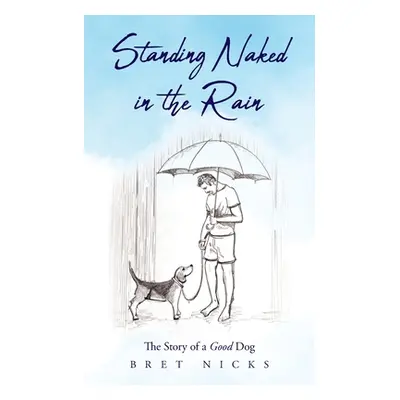 "Standing Naked In The Rain: The Story of a Good Dog" - "" ("Nicks Bret")(Paperback)