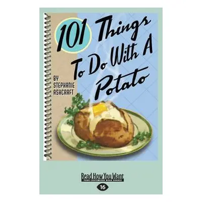 "101 Things to Do with a Potato (Large Print 16pt)" - "" ("Ashcraft Stephanie")(Paperback)