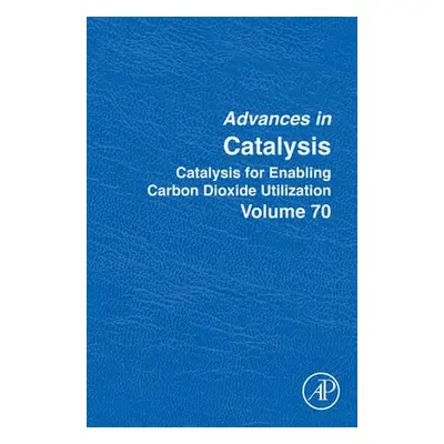 "Catalysis for Enabling Carbon Dioxide Utilization: Volume 70" - "" ("Diguez Montserrat")(Pevná 