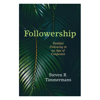 "Followership: Faithful Following in an Age of Confusion" - "" ("Timmermans Steven R.")(Paperbac