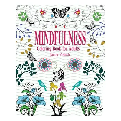 "Mindfulness Coloring Book for Adults" - "" ("Potash Jason")(Paperback)