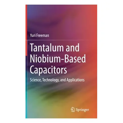 "Tantalum and Niobium-Based Capacitors: Science, Technology, and Applications" - "" ("Freeman Yu