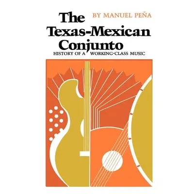 "The Texas-Mexican Conjunto: History of a Working-Class Music" - "" ("Pea Manuel")(Paperback)