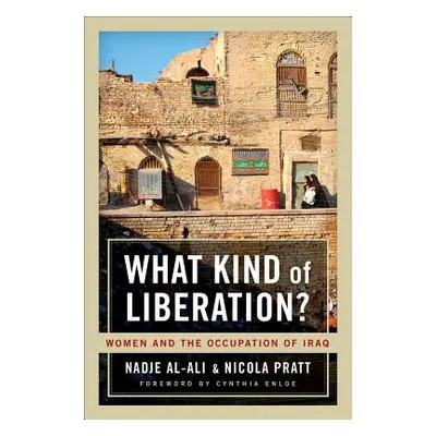 "What Kind of Liberation?: Women and the Occupation of Iraq" - "" ("Al-Ali Nadje")(Paperback)