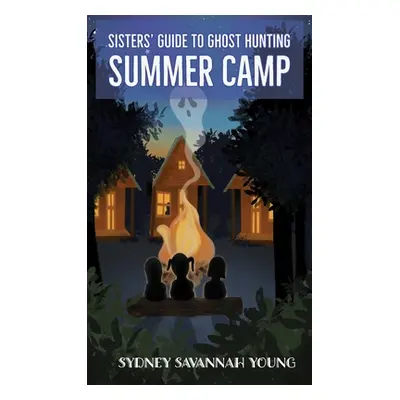 "Sisters' Guide to Ghost Hunting: Summer Camp" - "" ("Young Sydney S.")(Pevná vazba)