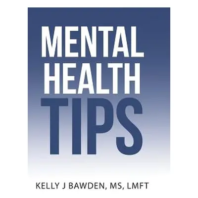 "Mental Health Tips" - "" ("Bawden Lmft Kelly J.")(Pevná vazba)