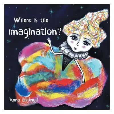 "Where is the Imagination?" - "" ("Birdwolf Anna")(Paperback)