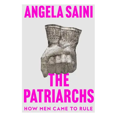 "Patriarchs" - "How Men Came to Rule" ("Saini Angela")(Pevná vazba)