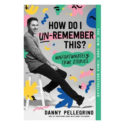 "How Do I Un-Remember This?: Unfortunately True Stories" - "" ("Pellegrino Danny")(Paperback)