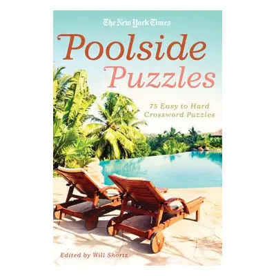 "The New York Times Poolside Puzzles: 75 Easy to Hard Crossword Puzzles" - "" ("New York Times")