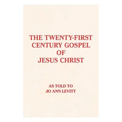 "The Twenty-First-Century Gospel of Jesus Christ" - "" ("Levitt Jo Ann")(Paperback)