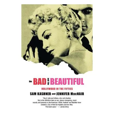 "The Bad and the Beautiful: Hollywood in the Fifties" - "" ("Kashner Sam")(Paperback)