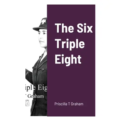 "The Six Triple Eight" - "" ("Graham Priscilla T.")(Paperback)