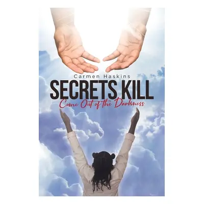 "Secrets Kill: Come Out of the Darkness" - "" ("Haskins Carmen")(Paperback)