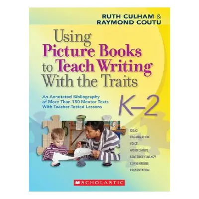 "Using Picture Books to Teach Writing with the Traits: K-2: An Annotated Bibliography of More Th