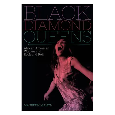 "Black Diamond Queens: African American Women and Rock and Roll" - "" ("Mahon Maureen")(Pevná va