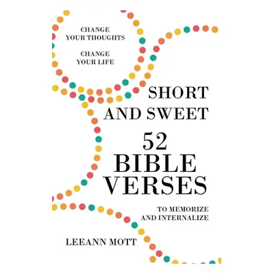 "Short and Sweet: 52 Bible Verses to Memorize and Internalize: Change Your Thoughts, Change Your