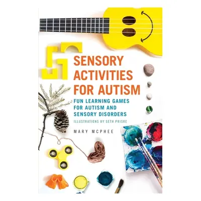 "Sensory Activities for Autism: Fun Learning Games for Autism and Sensory Disorders" - "" ("McPh