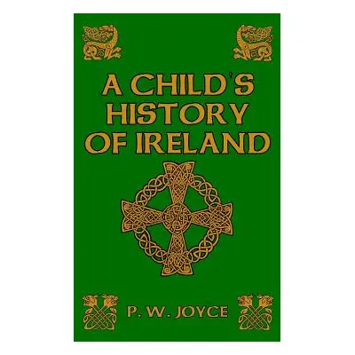 "A Child's History of Ireland" - "" ("Joyce P. W.")(Paperback)