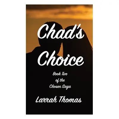 "Chad's Choice: Book Two of the Chosen Saga" - "" ("Thomas Larrah")(Pevná vazba)