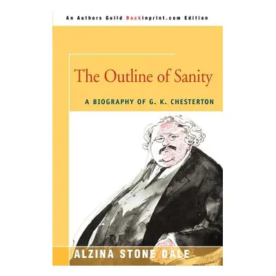 "The Outline of Sanity: A Biography of G. K. Chesterton" - "" ("Dale Alzina Stone")(Paperback)