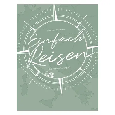 "Einfach Reisen: Ihre Freiheit im Gepck" - "" ("Rottmann Thorsten")(Paperback)