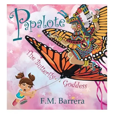 "Papalote: The Butterfly Goddess" - "" ("Barrera F. M.")(Pevná vazba)