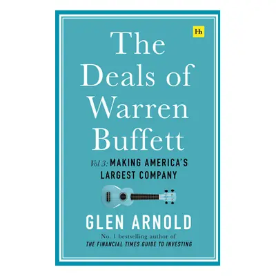 "The Deals of Warren Buffett Volume 3: Making America's Largest Company" - "" ("Arnold Glen")(Pe