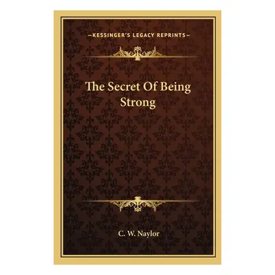 "The Secret of Being Strong" - "" ("Naylor C. W.")(Paperback)