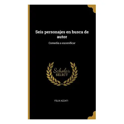 "Seis personajes en busca de autor: Comedia a escenificar" - "" ("Azzati Felix")(Pevná vazba)