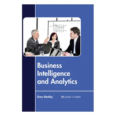 "Business Intelligence and Analytics" - "" ("Bentley Drew")(Pevná vazba)