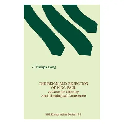 "The Reign and Rejection of King Saul: A Case for Literary and Theological Coherence" - "" ("Lon