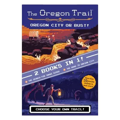 "Oregon City or Bust! (Two Books in One): The Search for Snake River and the Road to Oregon City